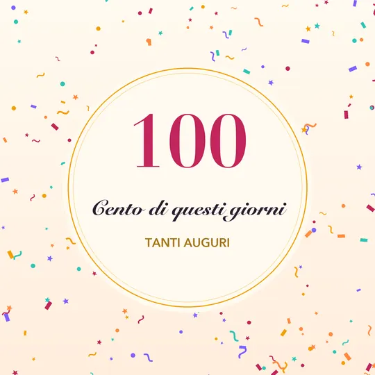 Cerchio dorato con il numero 100 e la scritta Cento di questi giorni, tanti auguri, tra coriandoli colorati