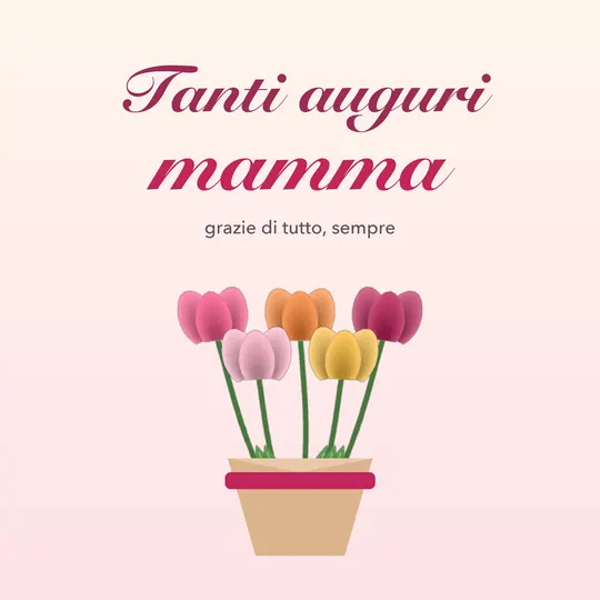 Vaso di tulipani colorati con la scritta Tanti auguri mamma, grazie di tutto, sempre